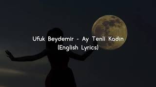 Ay Tenli Kadın English Lyrics  Ufuk Beydemir [upl. by Seligmann]