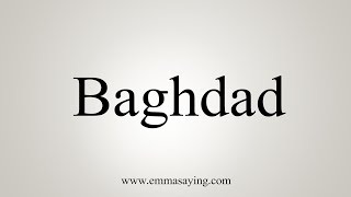 How To Say Baghdad [upl. by Marcia]