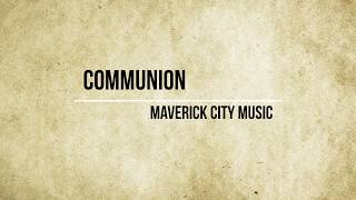 Communion Lyrics  Maverick City Music [upl. by Ocnarf]