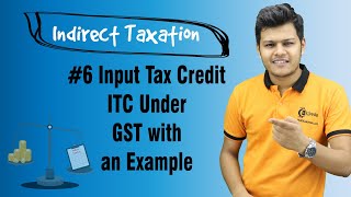 Input Tax Credit ITC Under GST with an Example  Introduction to GST in India [upl. by Aikar]