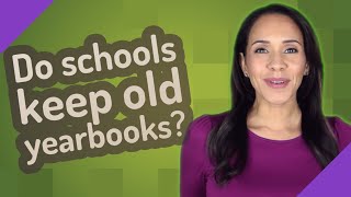 Do schools keep old yearbooks [upl. by Aldredge392]