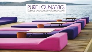 Top Lounge and Chillout Music  Pure Lounge 80s Eighties Pop Songs in A Jazzy Touch [upl. by Onirefes9]