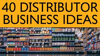 40 Distributor BUSINESS IDEAS to Start your Own Business [upl. by Otxis]