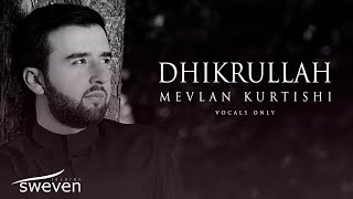 Mevlan Kurtishi – Dhikrullah Vocals Only [upl. by Retsel]