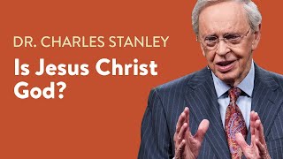 Is Jesus Christ God – Dr Charles Stanley [upl. by Ailuy]