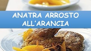 Ricetta  Anatra Arrosto All’arancia [upl. by Marlane]