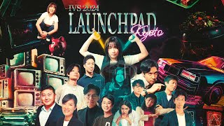 IVS2024 LAUNCHPAD KYOTO [upl. by Lugo]