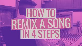 How to Remix a Song in 4 Steps [upl. by Rebm]