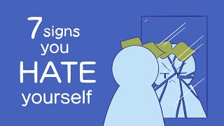 7 Signs You Hate Yourself [upl. by Siradal522]