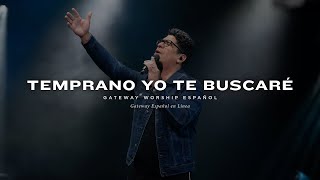 Temprano Yo Te Buscaré  con Daniel Calveti y Gateway Worship Español [upl. by Aklim]