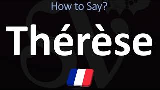 How to Pronounce Thérèse FRENCH [upl. by Omrellug]