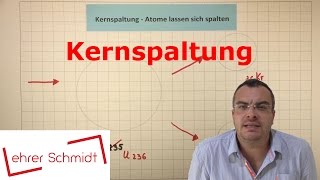 Kernspaltung  Atome lassen sich spalten  Physik  Atomphysik  Lehrerschmidt [upl. by Lange414]