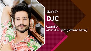 Camilo  Manos De Tijera Bachata Remix DJC [upl. by Ainollopa]