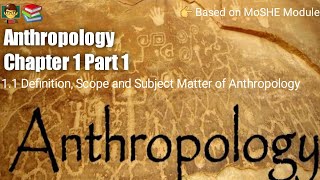 Anthropology Chapter 1  Part 1  Definition Scope and Subject Matter of Anthropology [upl. by Naz]