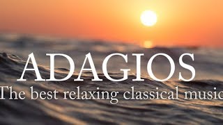 Adagios Best Relaxing Classical Music [upl. by Hardigg]