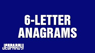 6Letter Anagrams  Category  JEOPARDY [upl. by Ubana777]