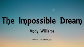 Andy Williams  The Impossible Dream Lyrics [upl. by Obadiah368]