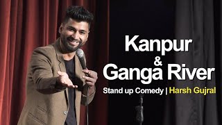 Kanpur amp River Ganga  Stand Up Comedy by Harsh Gujral [upl. by Ursola]