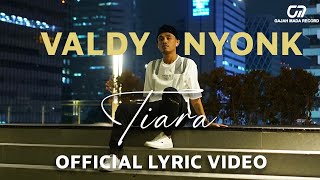 TIARA  VALDY NYONK OFFICIAL LYRIC VIDEO [upl. by Ormsby]