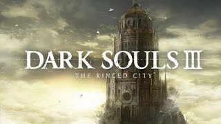 Dark Souls III The Ringed City Full Playthrough [upl. by Dav]