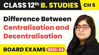 Difference Between Centralisation and Decentralisation  Organising  Class 12 B Studies Chapter 5 [upl. by Ahsimek]