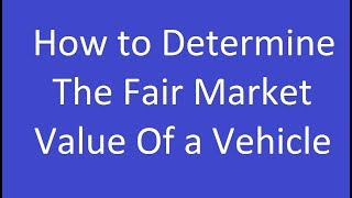 How to Determine the Fair Market Value of a Vehicle [upl. by Menon]