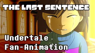 【Undertale Fan Animation】 The Last Sentence [upl. by Rebmeced277]