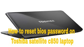 How to reset bios password on Toshiba satellite c850 laptop [upl. by Geesey131]