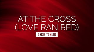 At the Cross Love Ran Red  Chris Tomlin  LYRIC VIDEO [upl. by Blandina726]