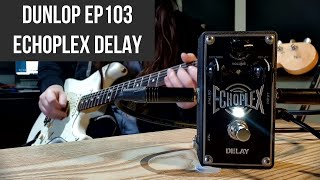 DUNLOP EP103 ECHOPLEX  The Best Delay Pedal Ever Made [upl. by Llenreb]