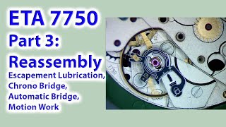 ETA 7750 Part 3  Reassembly Escapement Lubrication Chrono Bridge Automatic Bridge Motion Work [upl. by Eada]