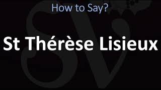 How to Pronounce St Thérèse Lisieux CORRECTLY [upl. by Esilegna]