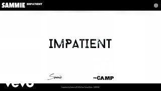 Sammie  Impatient Audio [upl. by Gerger]