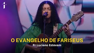 O Evangelho de Fariseus  Pr Luciano Estevam [upl. by Eceer]