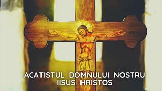 Acatistul Domnului Nostru Iisus Hristos [upl. by Renfred]