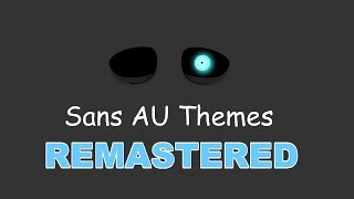 Sans AU Themes REMASTERED [upl. by Lauritz]