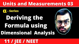 Units and Measurement 03  Dimensional Analysis  Deriving the Formula of any Physical Quantity [upl. by Vitalis848]