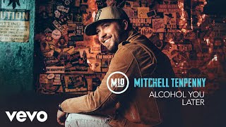 Mitchell Tenpenny  Alcohol You Later Audio [upl. by Neelyk697]