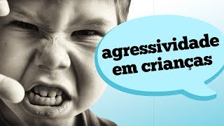 AGRESSIVIDADE INFANTIL TIPOS E TRATAMENTO [upl. by Eirotal]