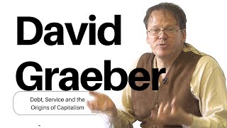 David Graeber on Debt Service and the Origins of Capitalism [upl. by Serolod]