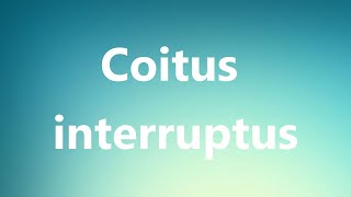 Coitus interruptus  Medical Definition [upl. by Kalmick]