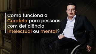 Como funciona a CURATELA para pessoas com deficiência mental ou intelectual [upl. by Lissa]