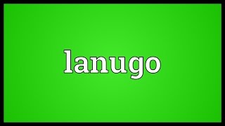 Lanugo Meaning [upl. by Ahsilrae257]