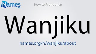 How to Pronounce Wanjiku [upl. by Dare843]