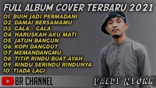 VALDY NYONK FULL ALBUM COVER TERBARU 2021 [upl. by Nivrek]