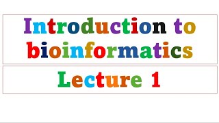 Introduction to bioinformatics  Lecture 1 [upl. by Eenwat]