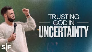 Trusting God In Uncertainty  Steven Furtick [upl. by Gerrald]