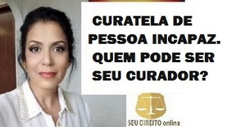 CURATELA DE PESSOA INCAPAZ E QUEM PODE SER CURADOR [upl. by Ciardap152]