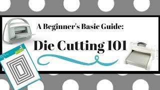 A Beginners Basic Guide Die Cutting 101 [upl. by Dahs799]