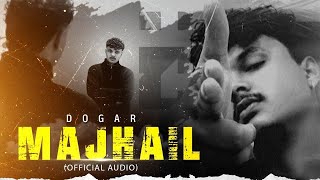 MAJHAIL Official Audio DOGAR  New Punjabi Song 2025 [upl. by Sessilu784]